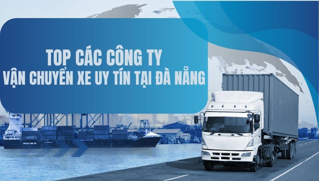 Các công ty vận chuyển xe uy tín tại Đà Nẵng