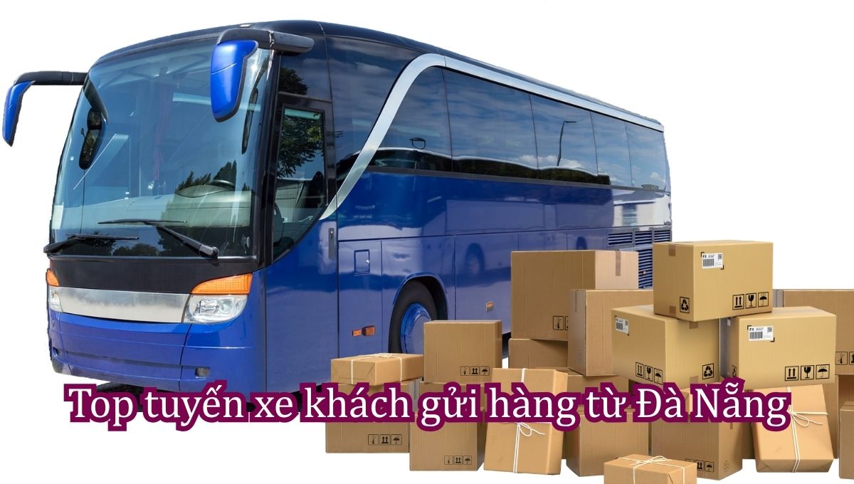 Top tuyến xe khách gửi hàng từ Đà Nẵng