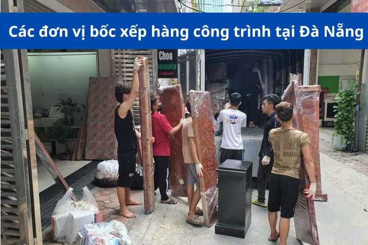 các đơn vị bốc xếp hàng công trình tại đà nẵng