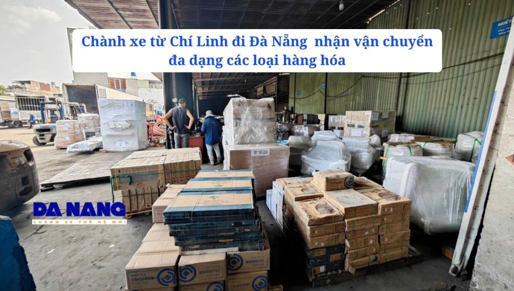 Những mặt hàng nhận vận chuyển từ Chí Linh đi Đà Nẵng
