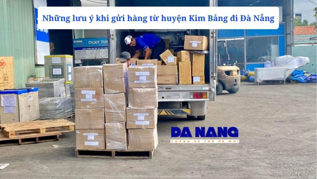 Những lưu ý khi gửi hàng từ huyện Kim Bảng đi Đà Nẵng