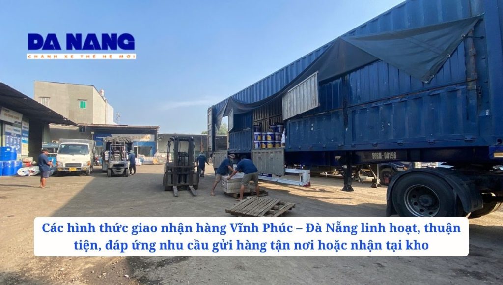 Giao nhận hàng Vĩnh Phúc – Đà Nẵng có những hình thức nào?