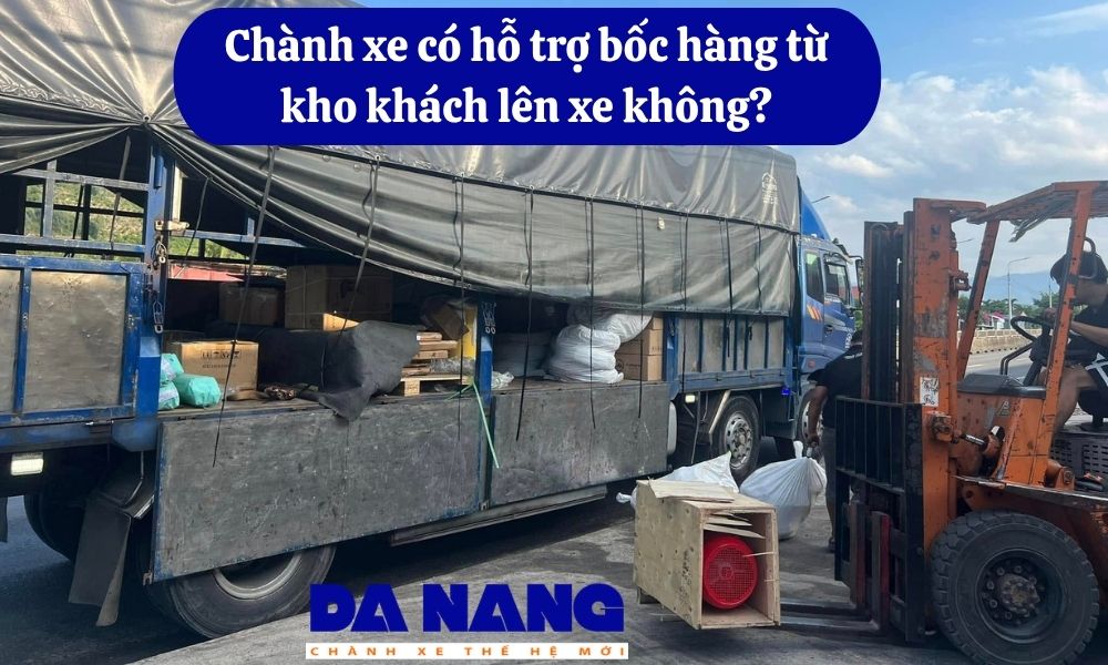 Chành xe có hỗ trợ bốc hàng từ kho khách lên xe không?