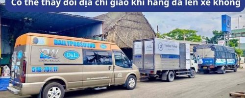 Có thể thay đổi địa chỉ giao khi hàng đã lên xe không