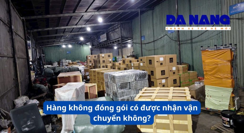 Hàng không đóng gói có được nhận vận chuyển không