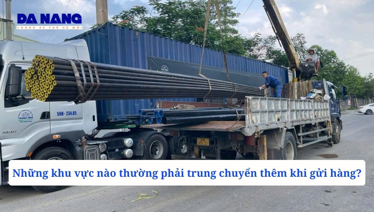 Những khu vực nào thường phải trung chuyển thêm khi gửi hàng?
