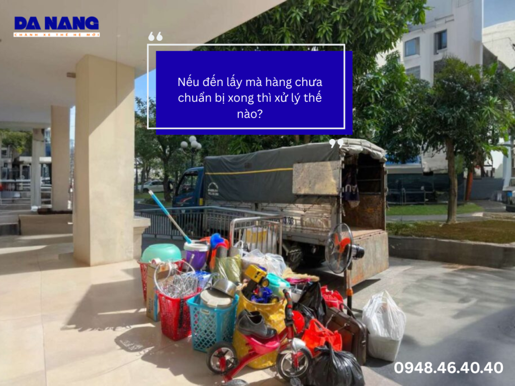 Nếu đến lấy mà hàng chưa chuẩn bị xong thì xử lý thế nào?