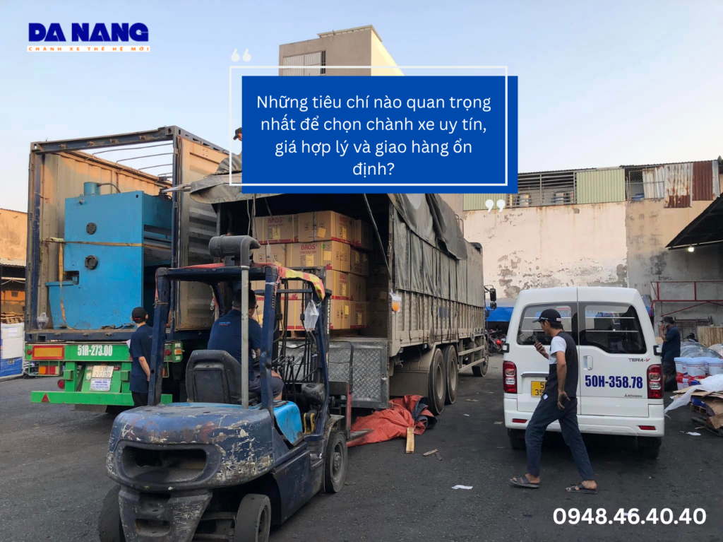 Những tiêu chí nào quan trọng nhất để chọn chành xe uy tín, giá hợp lý và giao hàng ổn định?