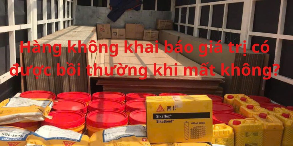 Hàng không khai báo giá trị có được bồi thường khi mất không