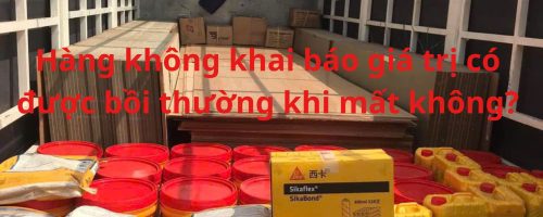 Hàng không khai báo giá trị có được bồi thường khi mất không