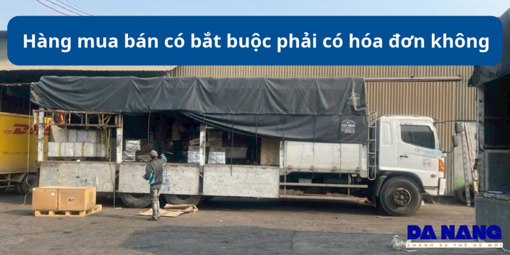 Hàng mua bán có bắt buộc phải có hóa đơn không