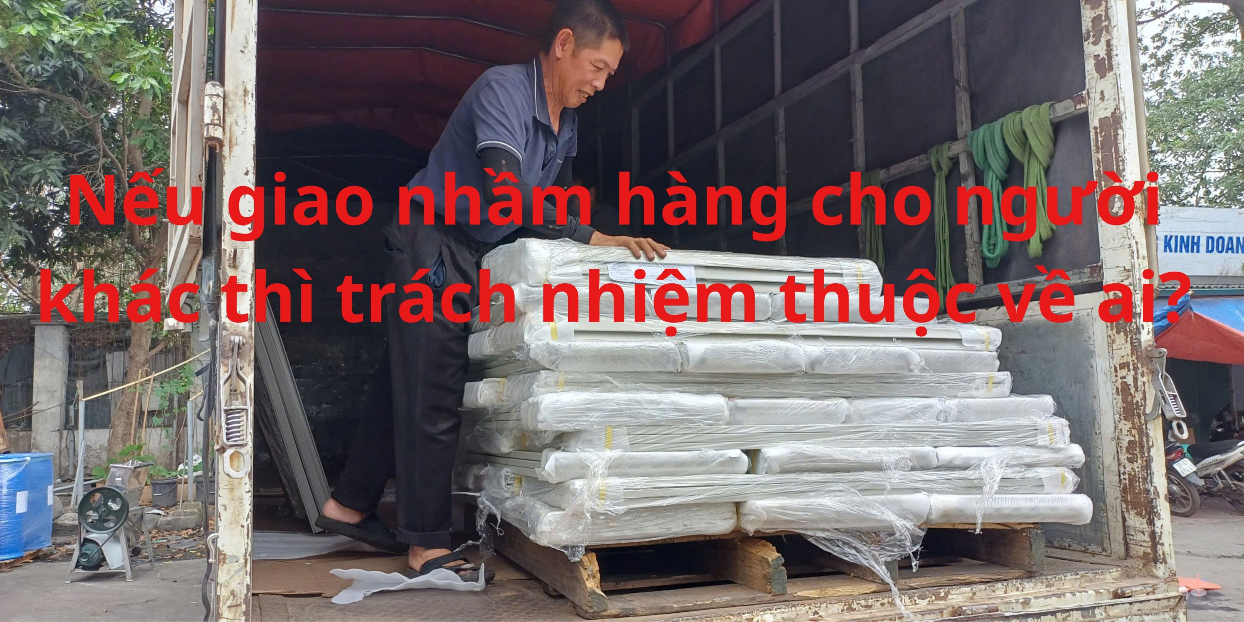 Nếu giao nhầm hàng cho người khác thì trách nhiệm thuộc về ai