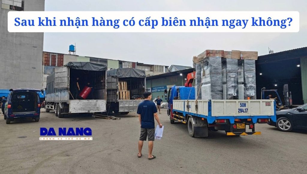 Sau khi nhận hàng có cấp biên nhận ngay không?