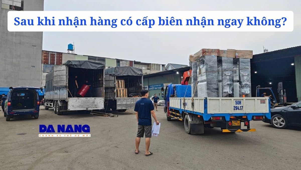 Sau khi nhận hàng có cấp biên nhận ngay không?